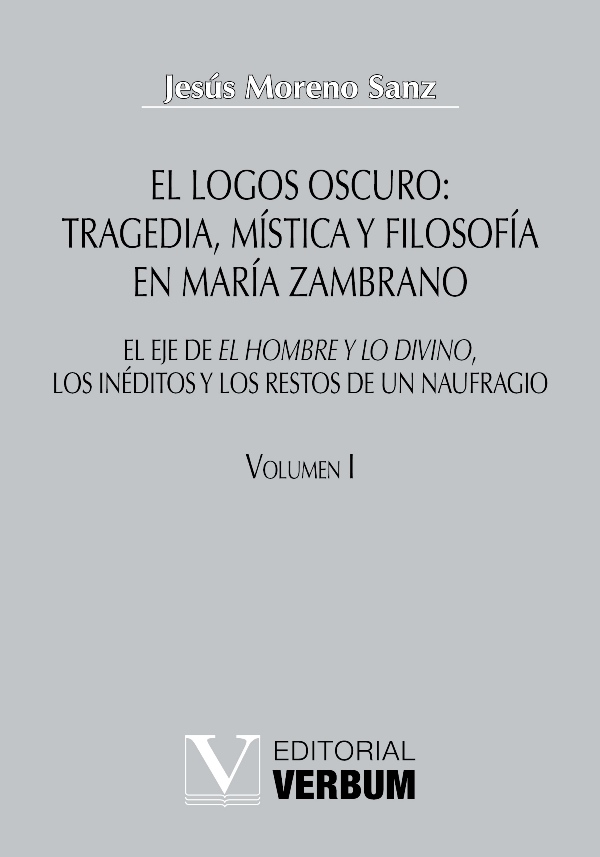 El logos oscuro: tragedia, mística y filosofía en María Zambrano (Obra completa) - Moreno Sanz,Jesús