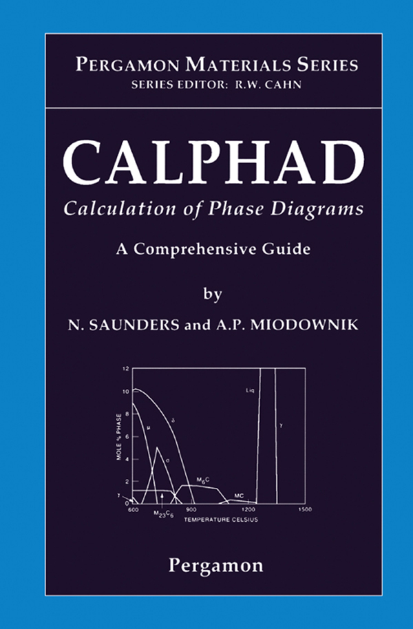 CALPHAD (Calculation of Phase Diagrams): A Comprehensive Guide - N. Saunders, A.P. Miodownik