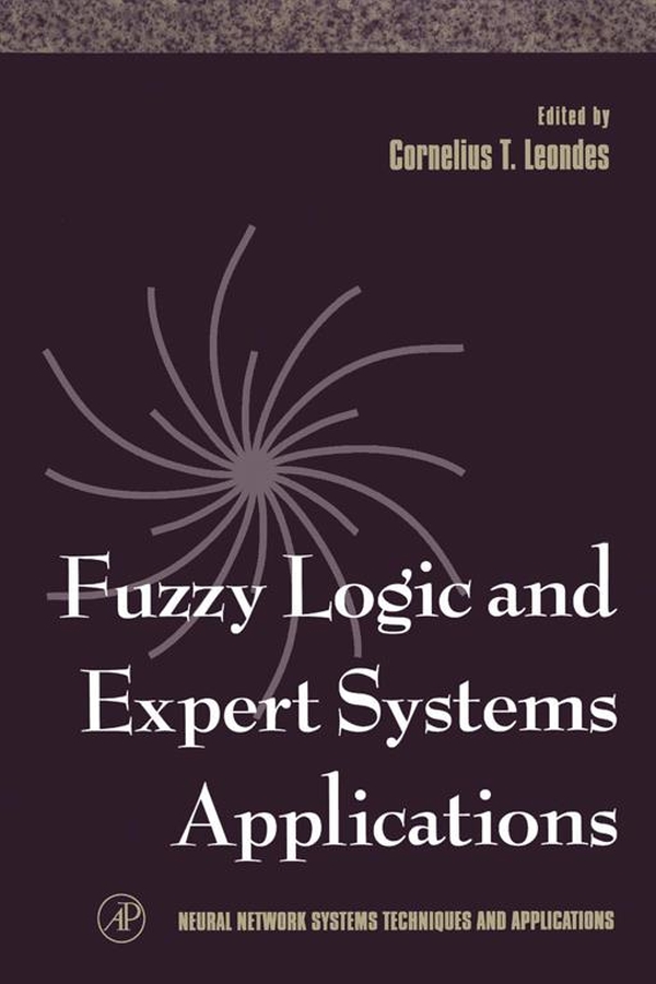 Fuzzy Logic and Expert Systems Applications - Cornelius T. Leondes, Cornelius T. Leondes