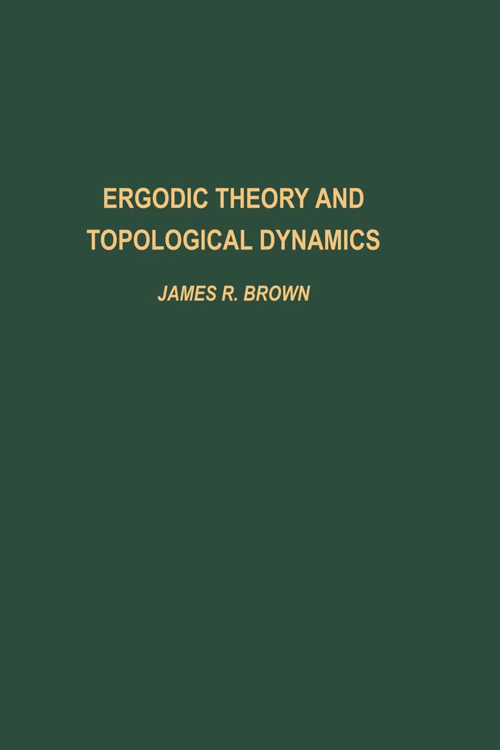 Ergodic Theory and Topological Dynamics - James R. Brown