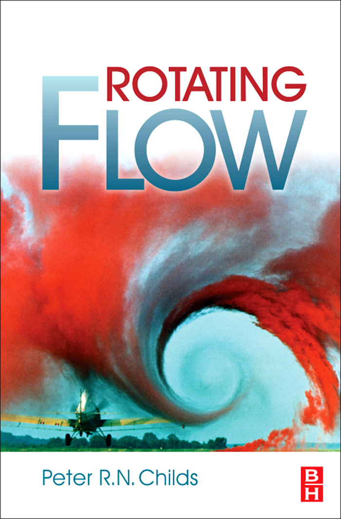 Rotating Flow Peter Childs BSc.(Hons), D.Phil, C.Eng, F.I.Mech.E., FASME, FRSA Author