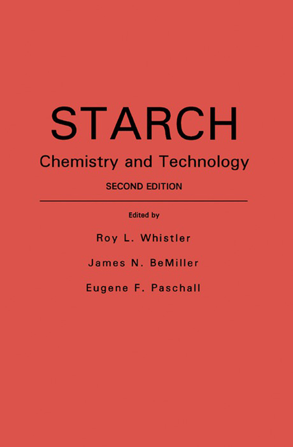 Starch: Chemistry and Technology - Roy L. Whistler, James N. BeMiller, Eugene F. Paschall