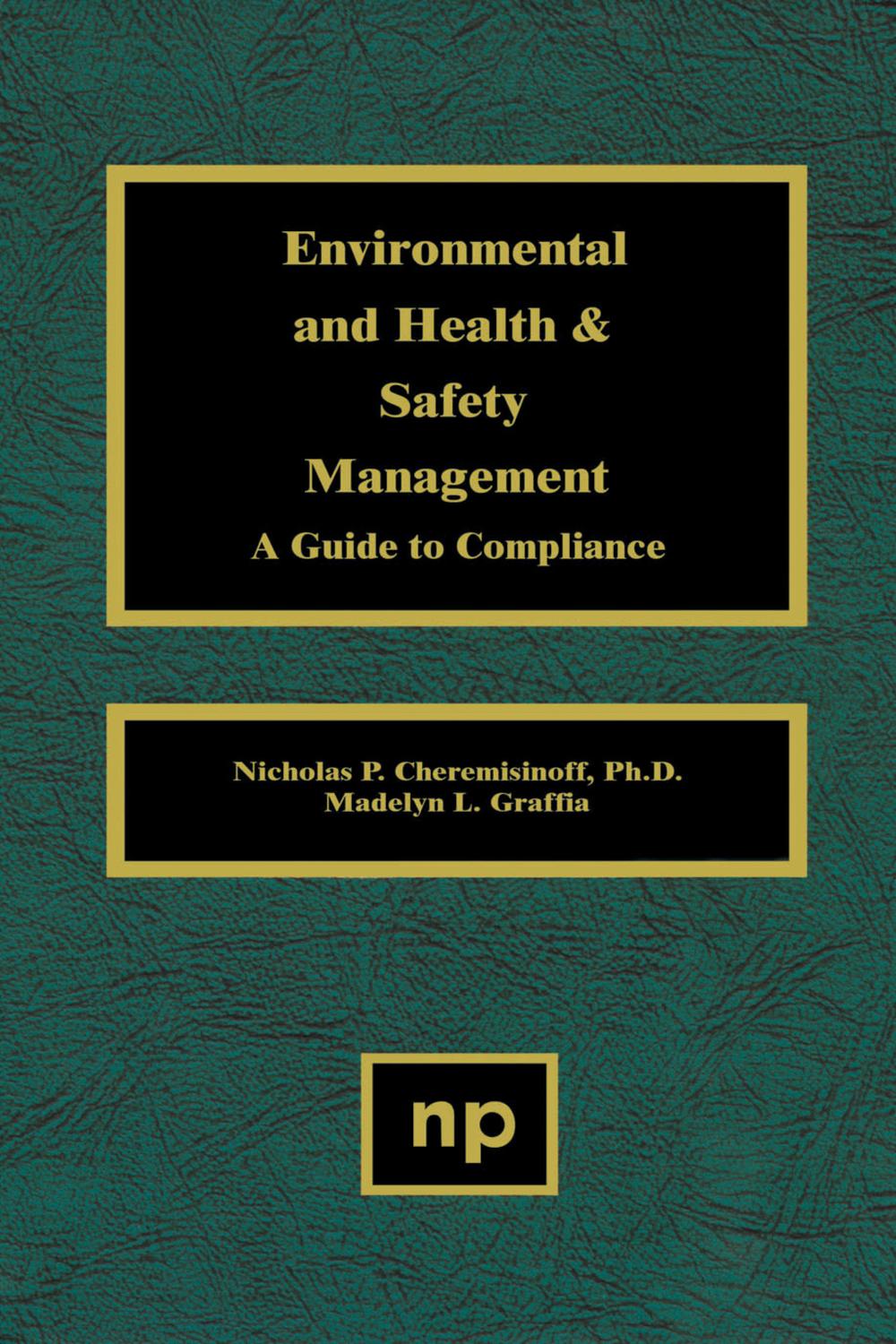Environmental and Health and Safety Management - Nicholas P. Cheremisinoff, Madelyn L. Graffia