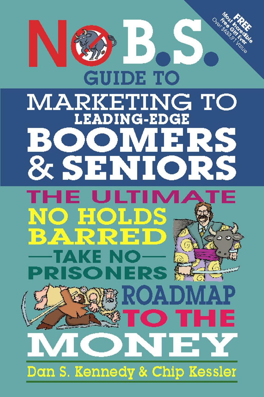No B. S. Guide to Marketing to Leading Edge Boomers & Seniors - Dan S. Kennedy