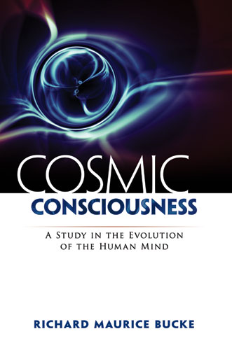 Cosmic Consciousness - Richard Maurice Bucke,,