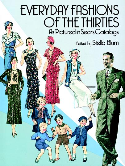 Everyday Fashions of the Thirties As Pictured in Sears Catalogs - Stella Blum,,