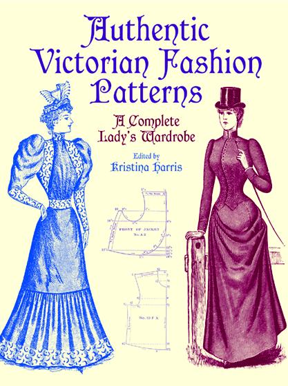 Authentic Victorian Fashion Patterns - Kristina Harris,,