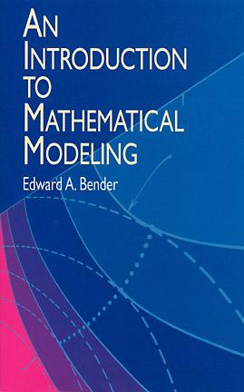 An Introduction to Mathematical Modeling - Edward A. Bender