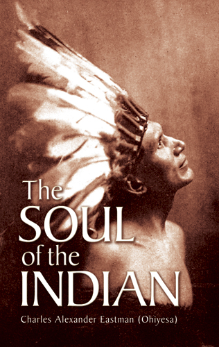 The Soul of the Indian - Charles Alexander (Ohiyesa) Eastman,,