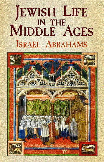 Jewish Life in the Middle Ages - Israel Abrahams,,