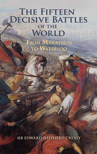 The Fifteen Decisive Battles of the World - Edward Shepherd Creasy,,