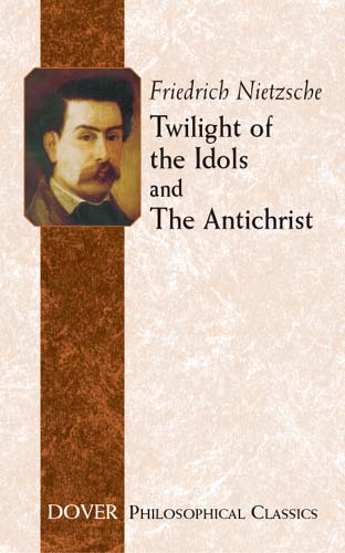 Twilight of the Idols and The Antichrist - Friedrich Nietzsche,Thomas Common,