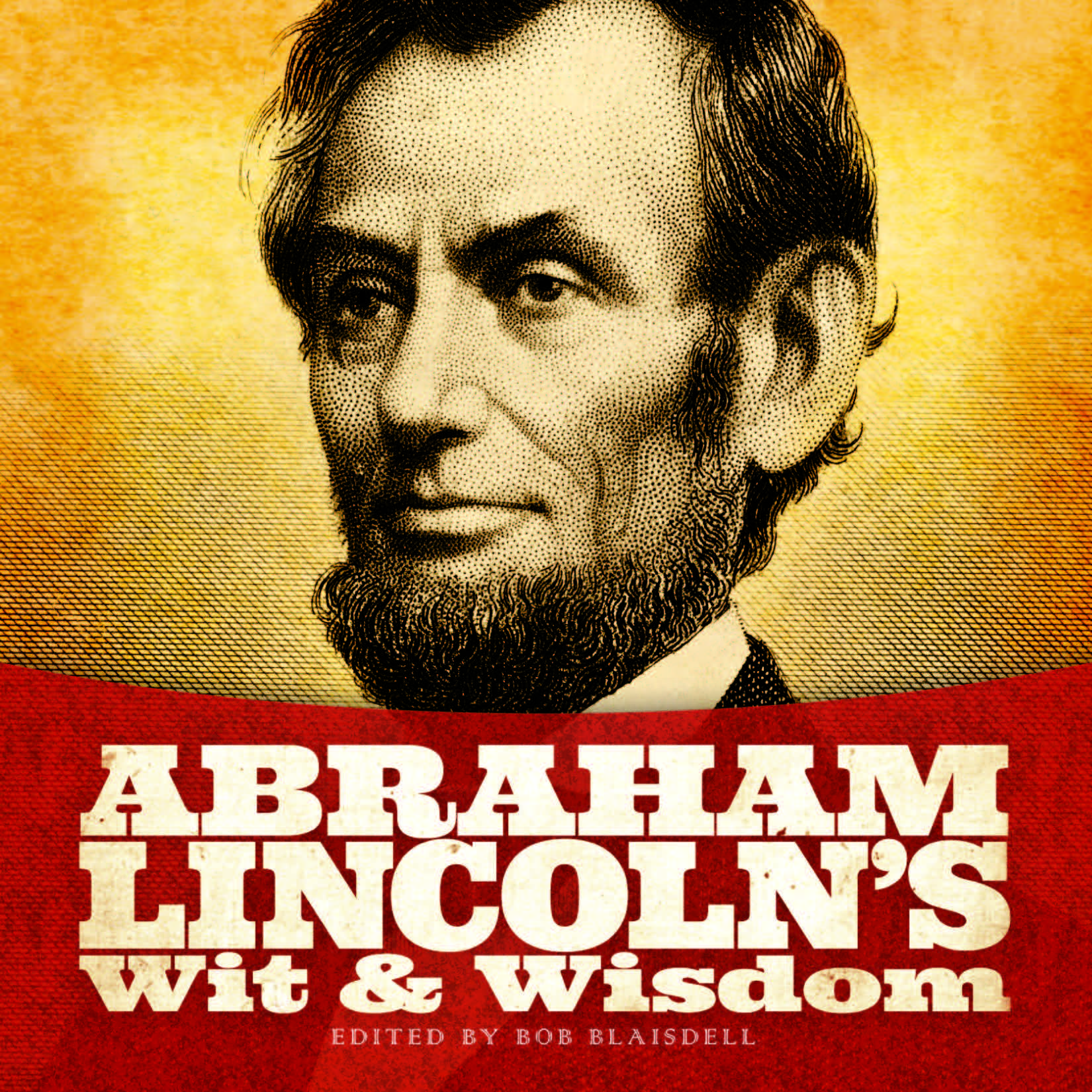 Abraham Lincoln's Wit and Wisdom - Bob Blaisdell, Bob Blaisdell