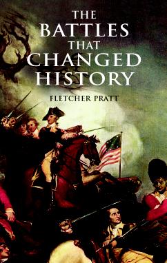 The Battles that Changed History - Fletcher Pratt