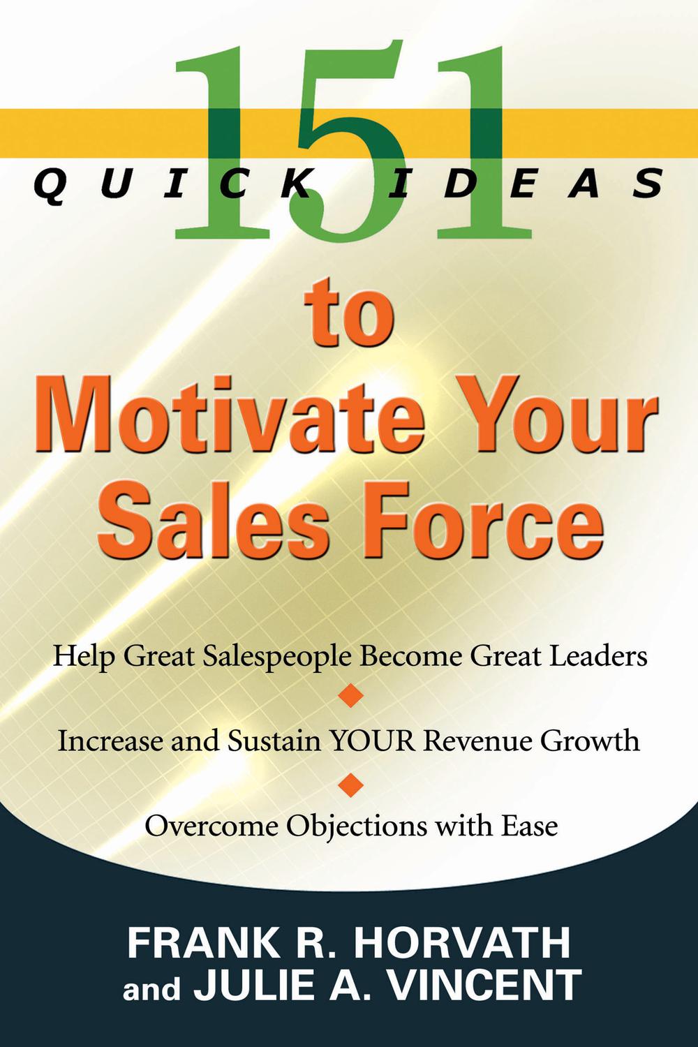 151 Quick Ideas to Motivate Your Sales Force - Frank Horvath, Julie Vincent