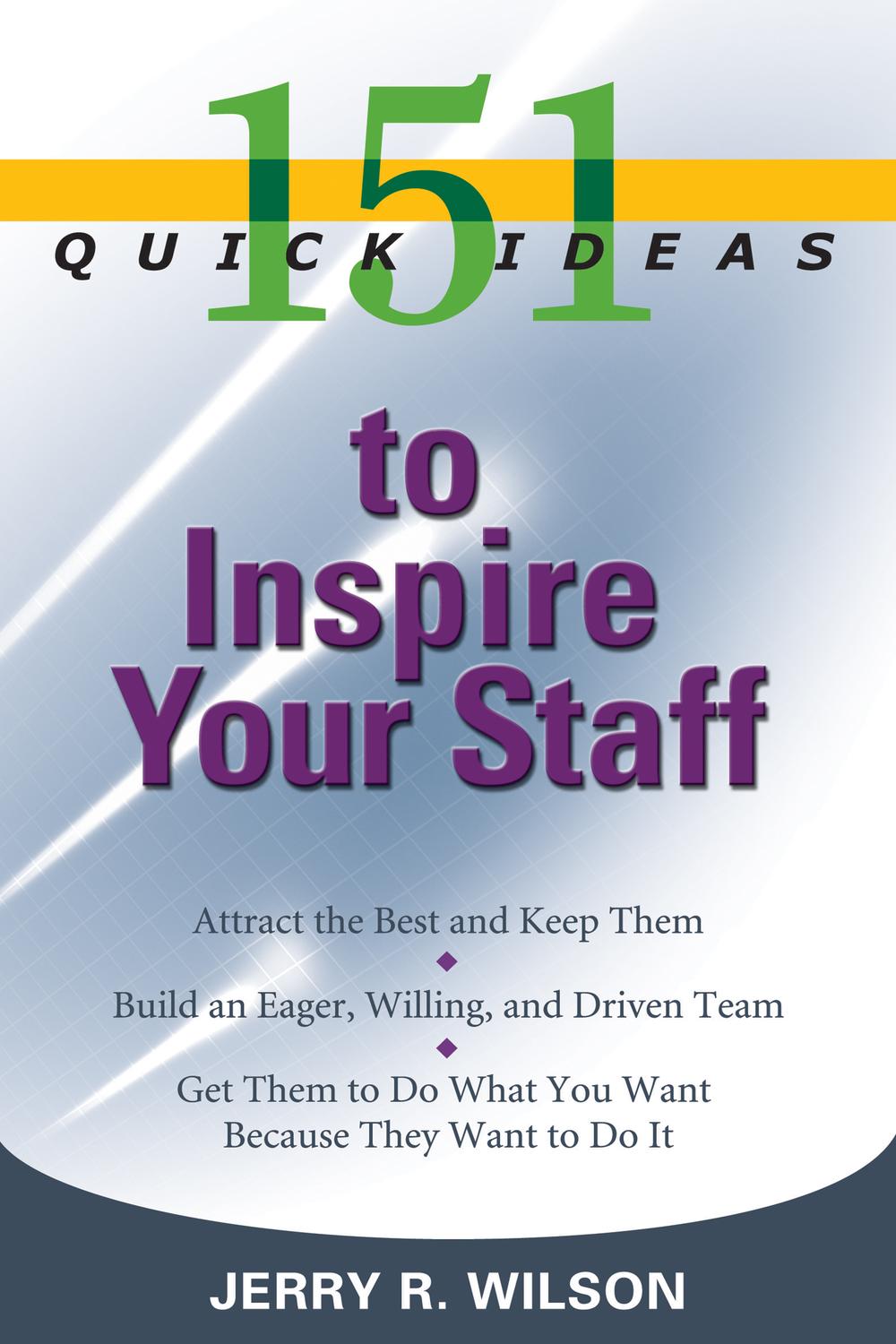 151 Quick Ideas to Inspire Your Staff - Jerry R. Wilson