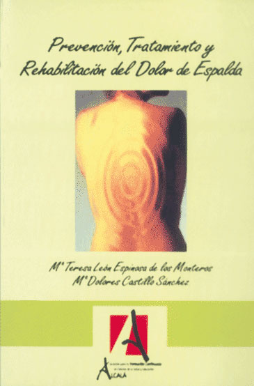Prevención, tratamiento y rehabilitación del dolor de espalda - María Teresa León Espinosa de los Monteros, María Dolores Castillo Sánchez