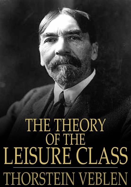 Theory of the Leisure Class - ,,
