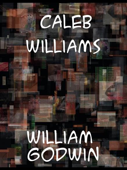 Caleb Williams  Or Things as They Are - Godwin, William,,