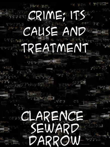 Crime: Its Cause and Treatment - Darrow, Clarence,,