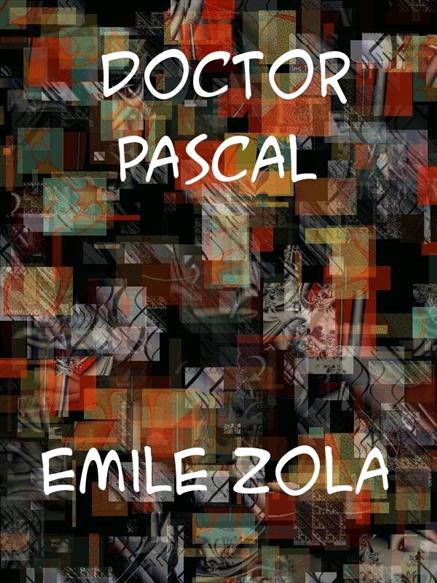 Doctor Pascal - Zola, Emile,,