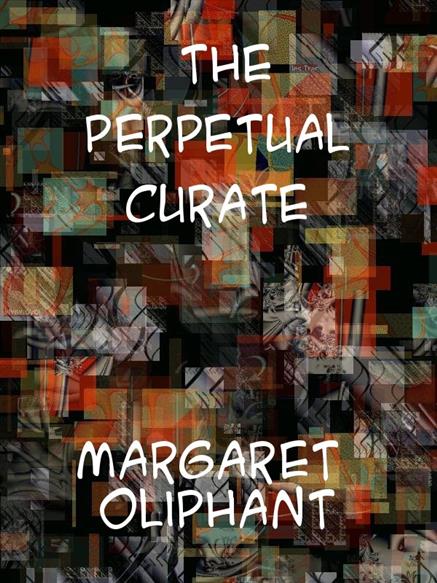 Perpetual Curate - Oliphant, Margaret