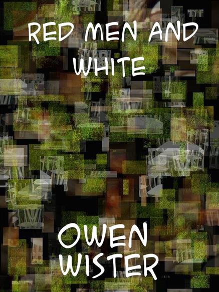 Red Men and White - Wister, Owen