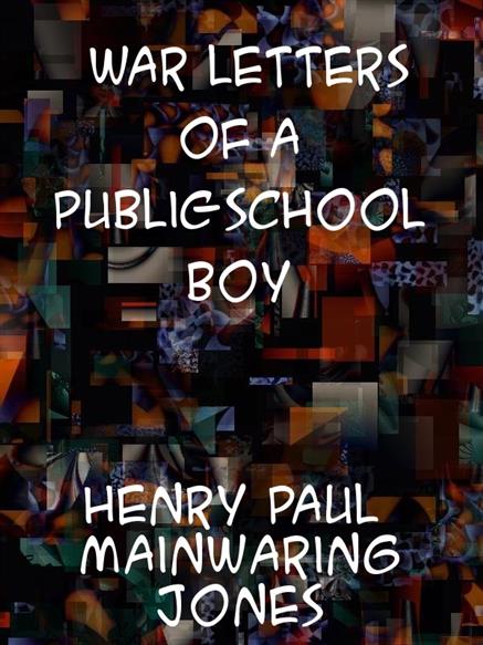 War Letters of a Public-School Boy - Jones, Henry Paul Mainwaring