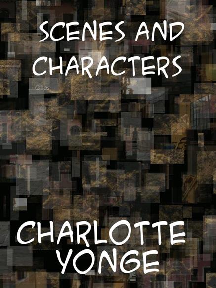 Scenes and Characters - Yonge, Charlotte Mary