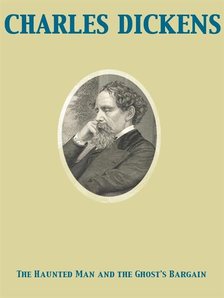 Haunted Man and the Ghost's Bargain - Dickens, Charles