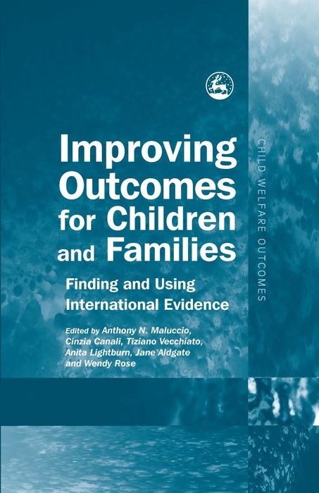 Improving Outcomes for Children and Families - Anita Lightburn, Cinzia Canali, Jane Aldgate, Tony Maluccio, Tiziano Vecchiato, Wendy Rose