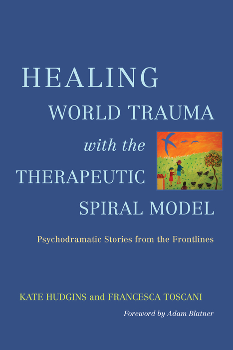 Healing World Trauma with the Therapeutic Spiral Model - Kate Hudgins, Francesca Toscani