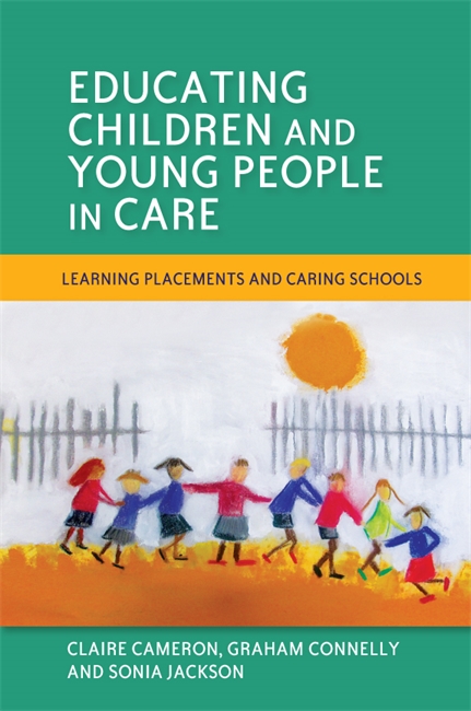 Educating Children and Young People in Care - Sonia Jackson, Claire Cameron, Graham Connelly