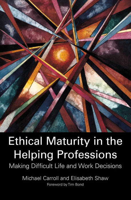 Ethical Maturity in the Helping Professions - Elisabeth Shaw, Michael Carroll