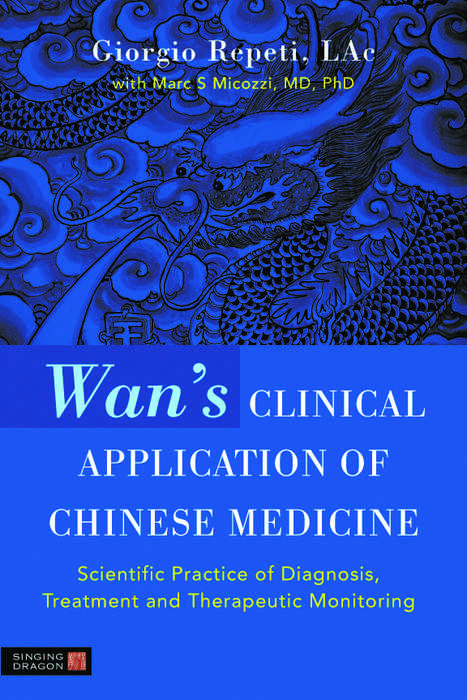 Wan's Clinical Application of Chinese Medicine - Giorgio Repeti, Marc Micozzi