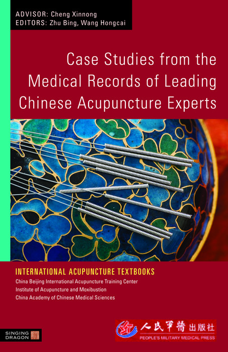 Case Studies from the Medical Records of Leading Chinese Acupuncture Experts - Bing Zhu, Hongcai Wang