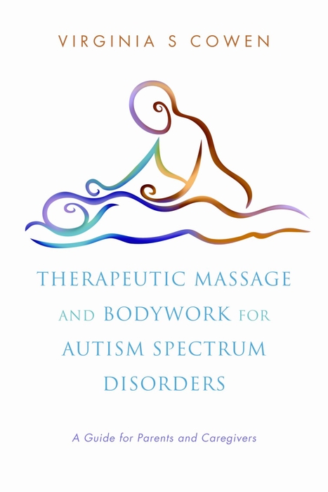 Therapeutic Massage and Bodywork for Autism Spectrum Disorders - Virginia S. Cowen