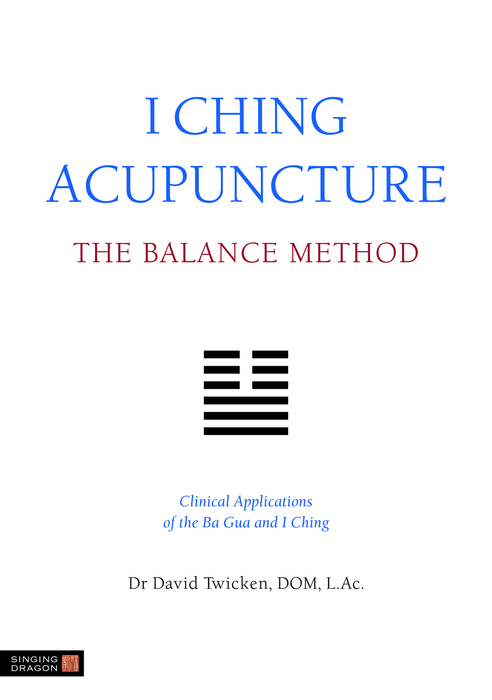 I Ching Acupuncture - The Balance Method - David Twicken