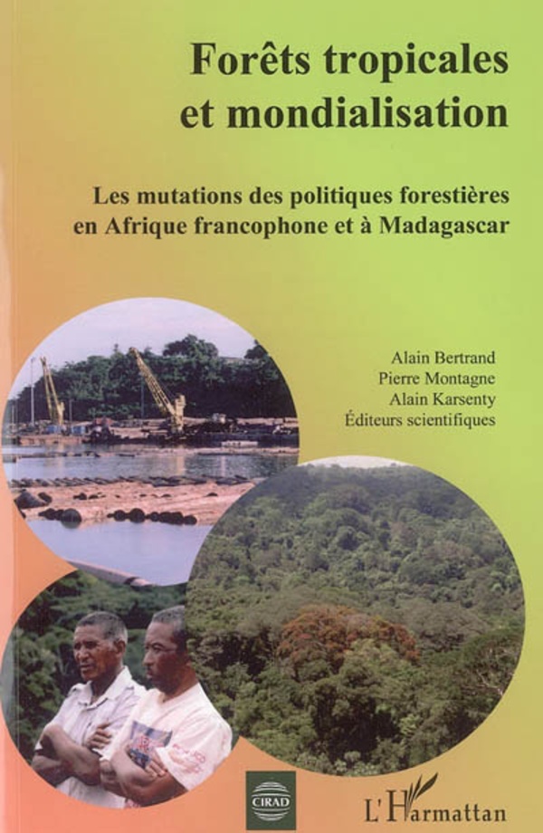Forêts tropicales et mondialisation - Alain Bertrand, Pierre Montagne, Alain Karsenty
