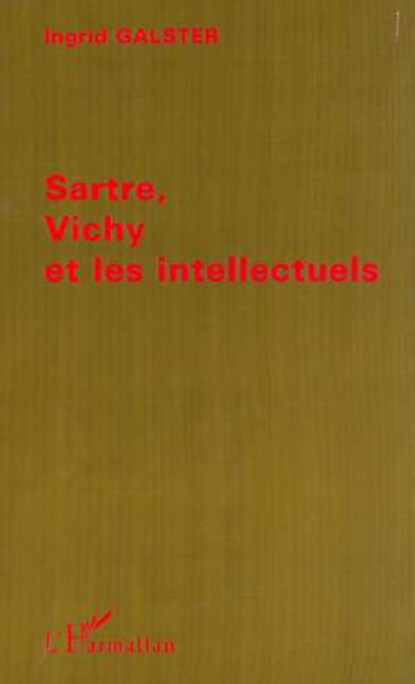 SARTRE, VICHY ET LES INTELLECTUELS - Ingrid Galster