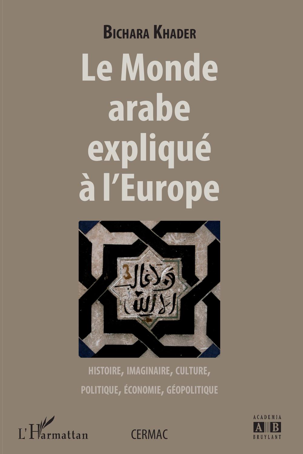Le monde arabe expliqué à l'Europe - Bichara Khader