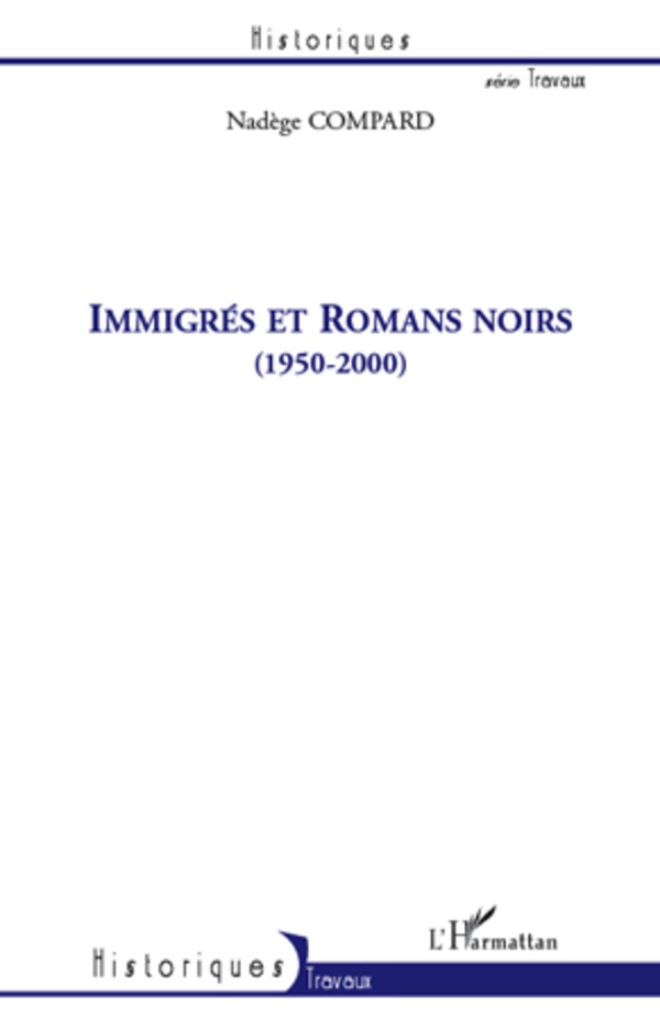 Immigrés et romans noirs (1950-2000) - Nadège Compard