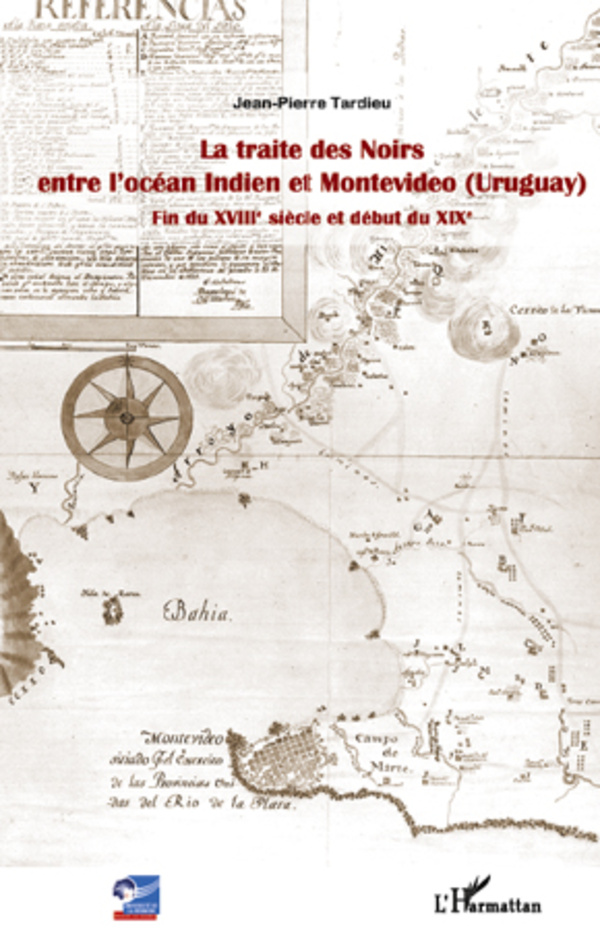 La traite des Noirs entre l'océan Indien et Montevideo (Uruguay) - Jean-Pierre TARDIEU