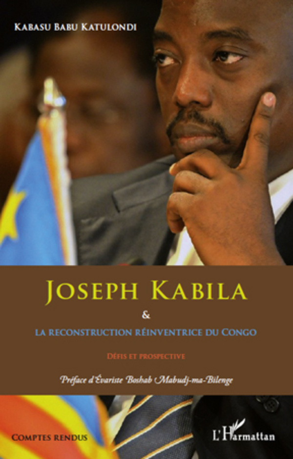 Joseph Kabila & la reconstruction réinventrice du Congo - Kabasu Babu Katulondi