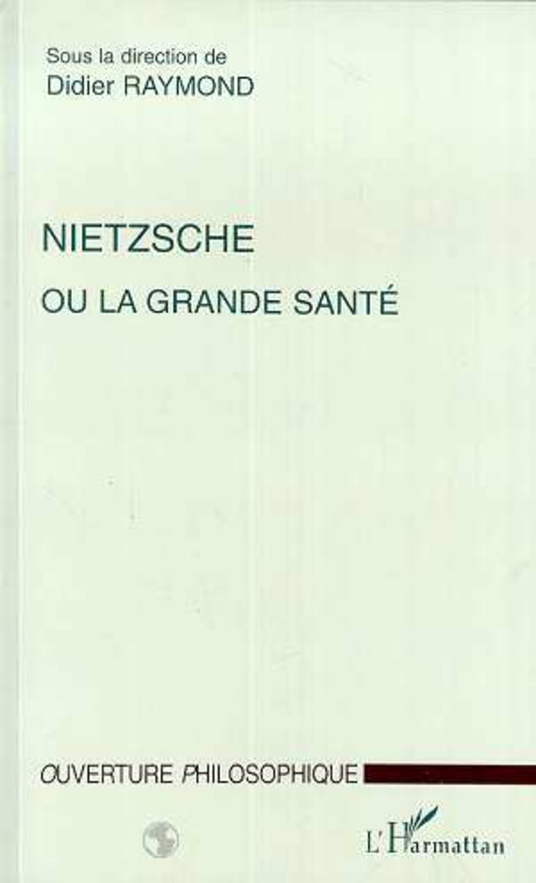 NIETZSCHE OU LA GRANDE SANTE - Didier Raymond