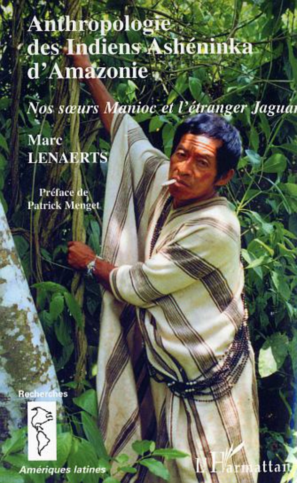Anthropologie des Indiens Ashéninka d'Amazonie - Marc Lenaerts