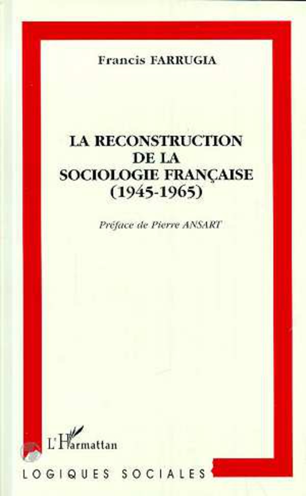 La reconstruction de la sociologie française (1945-1965) - Francis Farrugia