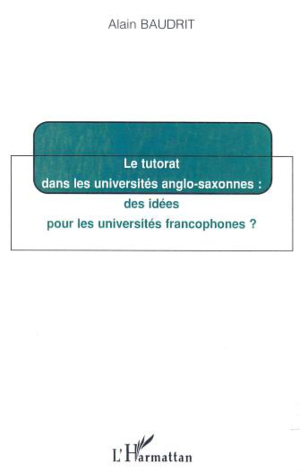 LE TUTORAT DANS LES UNIVERSITÉS ANGLO-SAXONNES : des idées pour les universités francophones ? - Alain Baudrit
