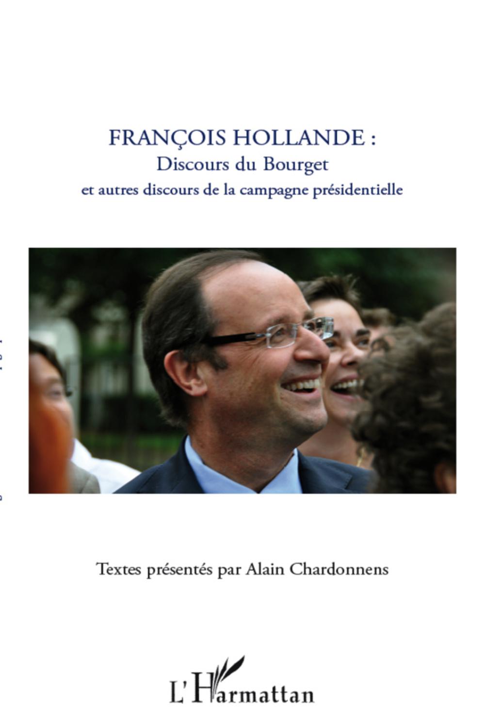 François Hollande : discours du Bourget et autres discours de la campagne présidentielle - Alain Chardonnens