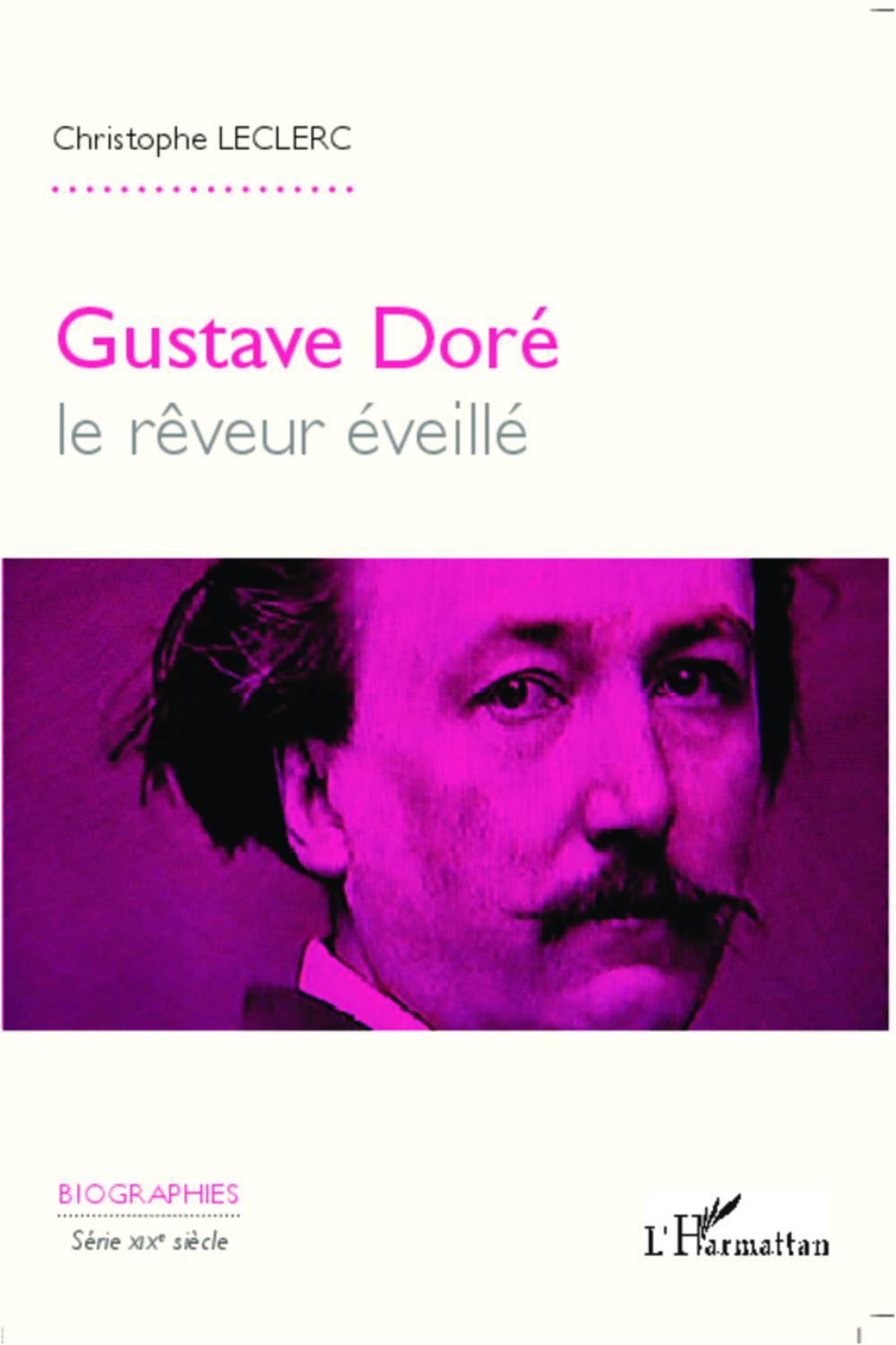 Gustave Doré, le rêveur éveillé - Christophe Leclerc